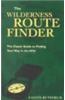 Wilderness Route Finder: the Classic Guide to Finding Your Way in the Wild