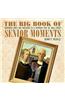 The Big Book of Senior Moments: Humorous Jokes and Anecdotes as a Reminder That We All Forget