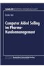 Computer Aided Selling Im Pharma-Kundenmanagement: Prozessorientierte Analyse Und Gestaltung Eines Integrierten Cas-Systems