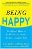 Being Happy: You Don't Have to Be Perfect to Lead a Richer, Happier Life