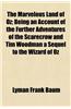 The Marvelous Land of Oz; Being an Account of the Further Adventures of the Scarecrow and Tim Woodman a Sequel to the Wizard of Oz