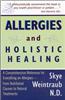 Allergies & Holistic Healing: A Comprehensive Reference for Everything on Allergies - From Nutritional Causes to Natural Treatments