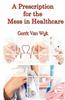 A Prescription for the Mess in Healthcare