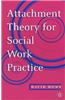 Attachment Theory for Social Work Practice