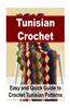 Tunisian Crochet: Easy and Quick Guide to Crochet Tunisian Patterns: Tunisian Crochet, Tunisian Crochet Patterns, Tunisian Crochet for B