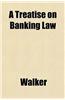 A Treatise on Banking Law