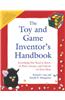 The Toy and Game Inventor's Handbook: Everything You Need to Know to Pitch, License, and Cash-In on Your Ideas