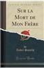 Sur La Mort de Mon Frere (Classic Reprint)