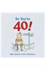 So You're 40!