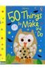 50 Things to Make and Do