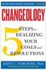 Changeology: 5 Steps to Realizing Your Goals and Resolutions