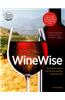 Wine Wise: Your Complete Guide to Understanding, Selecting, and Enjoying Wine