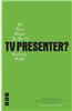 So You Want to Be a TV Presenter?