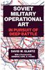 Soviet Military Operational Art: In Pursuit of Deep Battle