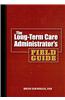 The Long-Term Care Administrator's Field Guide