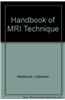 Handbook of MRI Technique Third Edition/ MRI In Practice Fourth Edition/ Review Questions for MRI/ Rad Tech's Guide to MRI : Basic Physics, Instrumentation, And Quality Control/Rad Tech's Guide to MRI : Imaging Procedures, Patient Care, And Safety