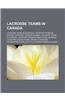 Lacrosse Teams in Canada: Lacrosse Teams in Montreal, Lacrosse Teams in Ottawa, Lacrosse Teams in Quebec, Lacrosse Teams in Toronto, Lacrosse Te