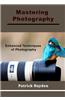 Mastering Photography: Enhanced Techniques of Photography