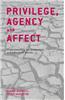 Privilege, Agency and Affect: Understanding the Production and Effects of Action