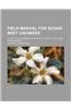 Field Manual for Sugar Beet Growers; A Practical Handbook for Agriculturists, Field Men and Growers