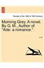 Morning Grey. a Novel. by G. M., Author of Ade