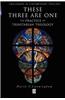 These Three Are One: The Practice of Trinitarian Theology the Practice of Trinitarian Theology