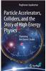 Particle Accelerators, Colliders, and the Story of High Energy Physics