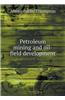 Petroleum Mining and Oil-Field Development