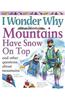 I Wonder Why Mountains Have Snow on Top: And Other Questions about Mountains