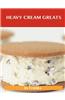 Heavy Cream Greats: Delicious Heavy Cream Recipes, the Top 100 Heavy Cream Recipes