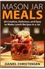 Mason Jar Meals: 50 Creative, Delicious, and Easy to Make Lunch Recipes in a Jar
