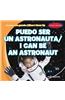 Puedo Ser Un Astronauta / I Can Be an Astronaut