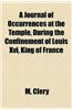 A Journal of Occurrences at the Temple, During the Confinement of Louis XVI, King of France