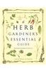 The Herb Gardener's Essential Guide: Creating Herbal Remedies & Oils for Health & Healing