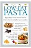 Low-Fat Pasta: Enjoy Italy's Most Famous Food in Recipes That Won't Affect Your Waistline