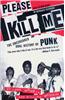 Please Kill Me: The Uncensored Oral History of Punk