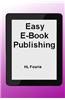 Easy E-Book Publishing: A Guide to Publishing an E-Book
