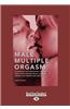 Male Multiple Orgasm: Techniques That Guarantee You and Your Lover Intense Sexual Pleasure Again and Again and Again (Large Print 16pt)
