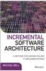 Incremental Software Architecture: A Method for Saving Failing It Implementations