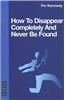 How to Disappear Completely and Never be Found