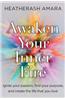 Awaken Your Inner Fire: Ignite Your Passion, Find Your Purpose, and Create the Life That You Love