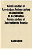 Ambassadors of Azerbaijan: Ambassadors of Azerbaijan to Kazakhstan, Ambassadors of Azerbaijan to Russia