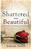 Shattered Into Beautiful