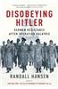 Disobeying Hitler: German Resistance After Operation Valkyrie