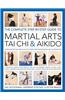 The Complete Step-By-Step Guide to Martial Arts, T'ai Chi & Aikido