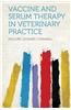 Vaccine and Serum Therapy in Veterinary Practice