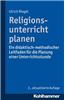 Religionsunterricht Planen: Ein Didaktisch-Methodischer Leitfaden Fur Die Planung Einer Unterrichtsstunde