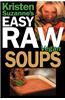 Kristen Suzanne's Easy Raw Vegan Soups: Delicious & Easy Raw Food Recipes for Hearty, Satisfying, Flavorful Soups