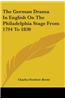 The German Drama In English On The Philadelphia Stage From 1794 To 1830