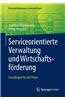 Serviceorientierte Verwaltung Und Wirtschaftsforderung: Grundlagen Fur Die Praxis